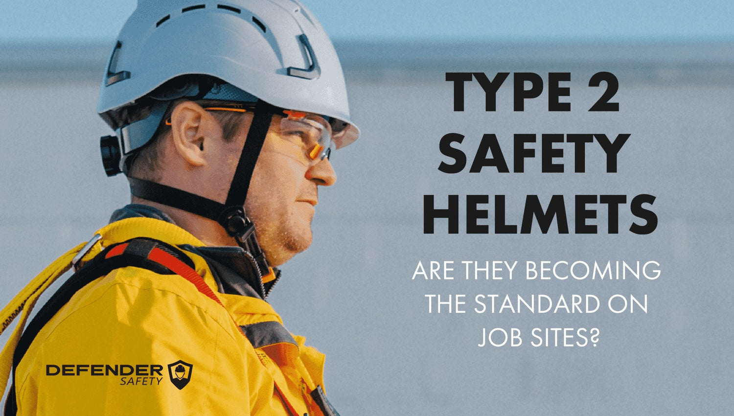 Are Type 2 Safety Helmets Becoming the Standard on Job Sites? - Defender Safety