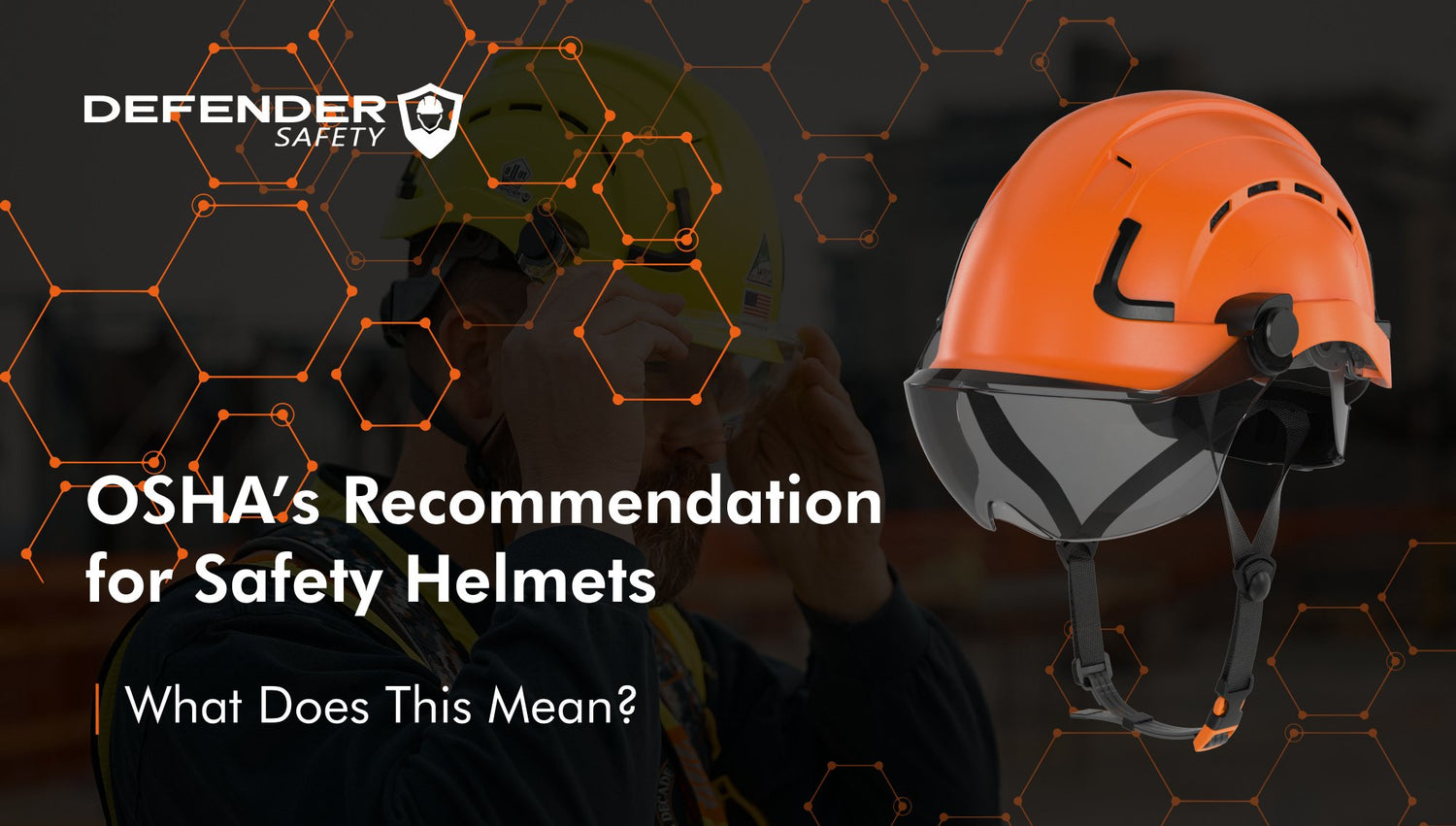 OSHA Recommending Safety Helmets | What Does This Mean? - Defender Safety